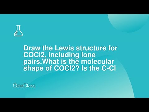 Draw the Lewis structure for COCl2, including lone pairsWhat is the molecular shape of COCl2? Is th