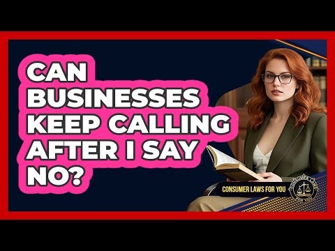 Can Businesses Keep Calling After I Say No?