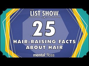 25 Hair-Raising Facts about Hair - mental_floss List Show (Ep. 235) | Mental Floss