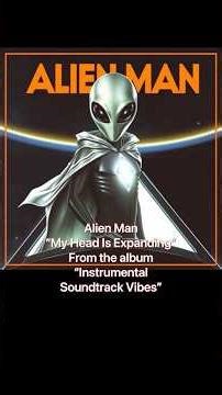 Alien Man - My Head Is Expanding