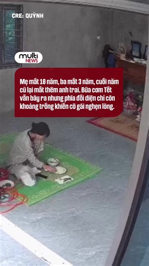 Mẹ mất 10 năm, ba mất 3 năm, cuối năm cũ lại mất thêm anh trai. Bữa cơm Tết vẫn bày ra nhưng phía đối diện chỉ còn khoảng trống khiến ai đọc cũng nghẹn lòng #multinews #viral #xuhuong