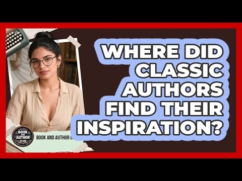 Where Did Classic Authors Find Their Inspiration? - Book and Author Club