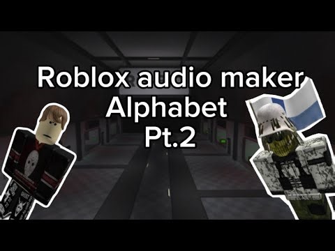 Roblox audio maker alphabet pt.2