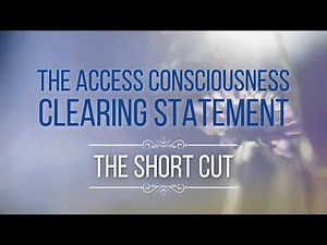 What is the Access Consciousness Clearing Statement? The Short Cut