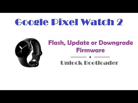Pixel Watch 2 - Flash Firmware / Unlock Bootloader