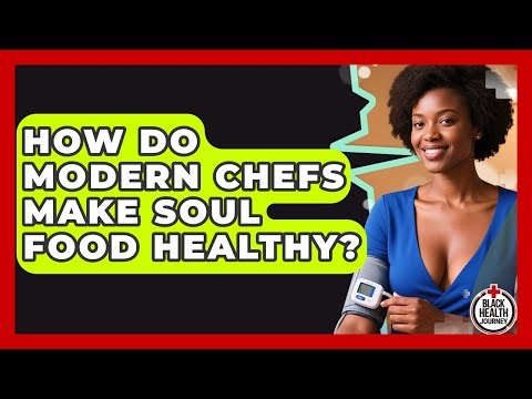 How Do Modern Chefs Make Soul Food Healthy? - Black Health Journey