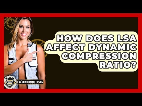 How Does LSA Affect Dynamic Compression Ratio? - Car Performance Pros