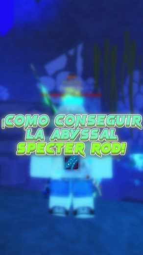 Cómo conseguir la Abyssal Specter Rod: Guía completa