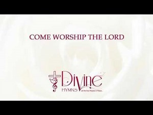 Come Worship the Lord - Divine Hymns - Lyrics Video