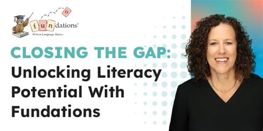 Closing the Gap: Unlocking Literacy Potential With Fundations