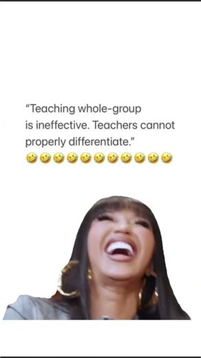🤣 “Teaching whole-group is ineffective