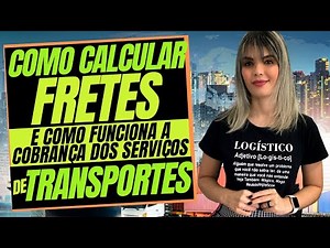 COMO CALCULAR FRETES E COMO FUNCIONA A COBRANÇA DOS SERVIÇOS DE TRANSPORTES