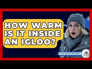 How Warm Is It Inside An Igloo? - Polar Regions Uncovered