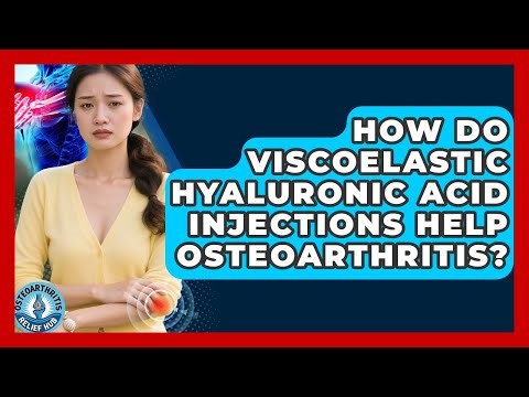 How Do Viscoelastic Hyaluronic Acid Injections Help Osteoarthritis? - Osteoarthritis Relief Hub