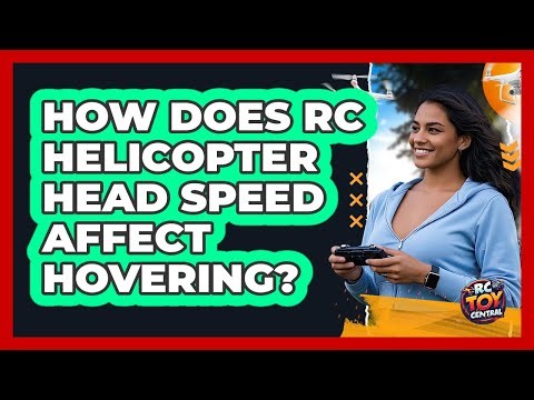 How Does RC Helicopter Head Speed Affect Hovering? - RC Toy Central