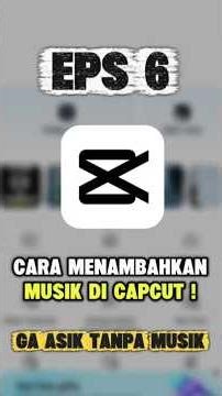 Eps. 6 | CARA MENAMBAHKAN MUSIK DI CAPCUT