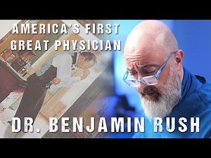 Dr. Benjamin Rush - The First Great American Physician | Medical History with Dr. Brown