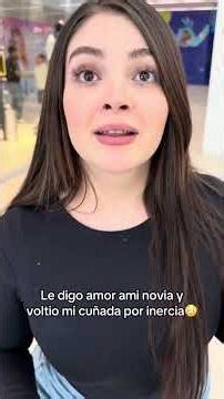 Le digo amor ami novia y voltea mi cuñada por inercia😳