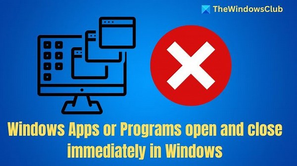 Windows Apps or Programs open and close immediately in Windows 11/10