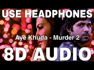Aye Khuda (8D Audio) || Murder 2 || Emraan Hashmi || Jacqueline || Kshitij Tarey, Saim Bhat, Mithoon