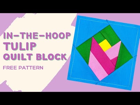 ITH Tulip Quilt Block – Machine Embroidery Tutorial