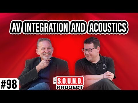 AV Integration and Acoustics - The SOUND Project Episode 98