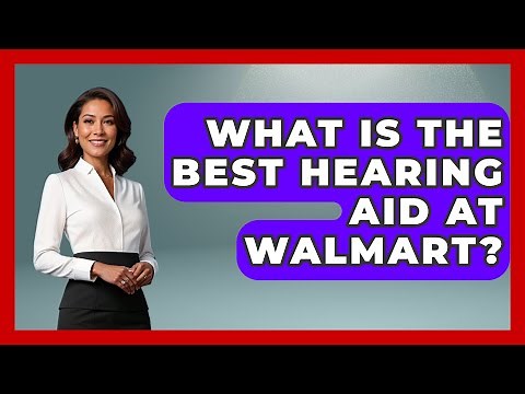 What Is The Best Hearing Aid At Walmart? - Ear Nose Throat Expert
