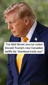 The Wall Street Journal called Donald Trump's new Canadian tariffs his 'dumbest trade war'