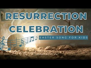 "Resurrection Celebration" - An Easter Song for Kids