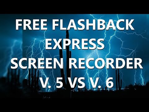 Which Version Of Flashback Express Screen Recorder Is Right For You, 5 Or 6?