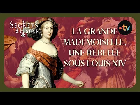 The Great Mademoiselle, a Rebel Under Louis XIV