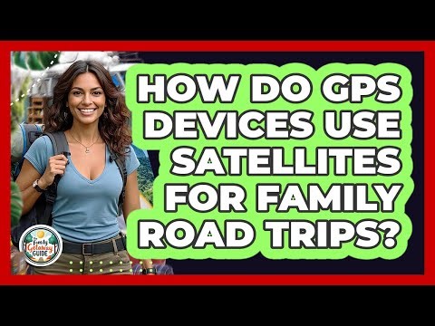 How Do GPS Devices Use Satellites For Family Road Trips? - The Family Getaway Guide