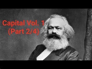 Karl Marx's "Capital" Vol. 1 (Part 2/4)