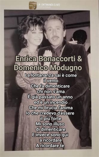 Enrica Bonaccorti è la co-autrice del celebre brano "La lontananza", interpretato da Domenico Modugno nel 1970. Il testo nacque da una lettera che la giovane Enrica, allora attrice, ricevette dal fidanzato; lettera poi rielaborata con Modugno. Ne venne fuori una metafora sui sentimenti che possono essere alimentati o spenti dalla distanza. "La lontananza sai è come il vento Che fa dimenticare chi non s'ama È già passato un anno ed è un incendio Che mi brucia l'anima Io che credevo d'essere il pi