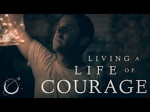 Living A Life Of Courage - Motivational Video