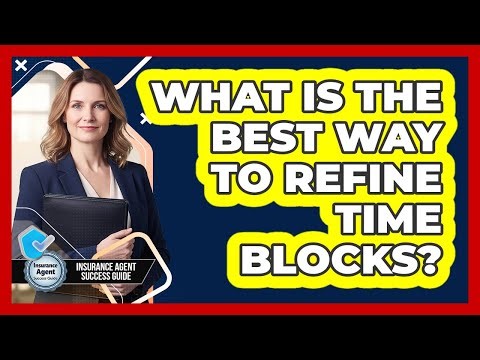 What Is The Best Way To Refine Time Blocks?