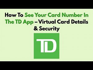 How To See Your Card Number In The TD App – Virtual Card Details & Security