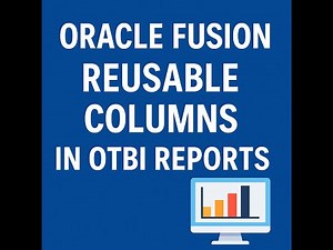 Mastering Reusable Columns in OTBI Reports | Oracle Fusion Tutorial