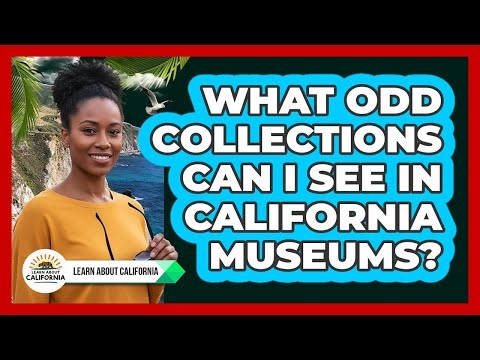 What Odd Collections Can I See In California Museums?