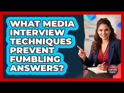 What Media Interview Techniques Prevent Fumbling Answers? - Your Campaign Coach