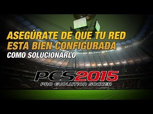PES2015 | Asegúrate de que tu red está bien configurada - Solución!