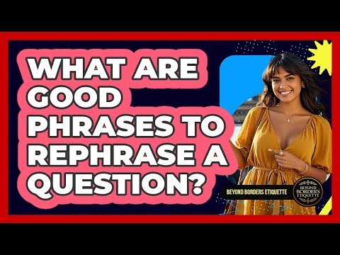 What Are Good Phrases To Rephrase A Question?