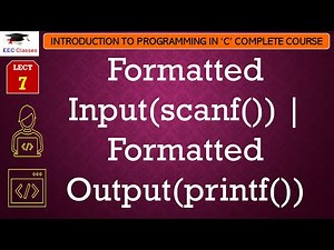 L7: Formatted Input(scanf()) | Formatted Output(printf()) | Introduction to C Programming Lectures