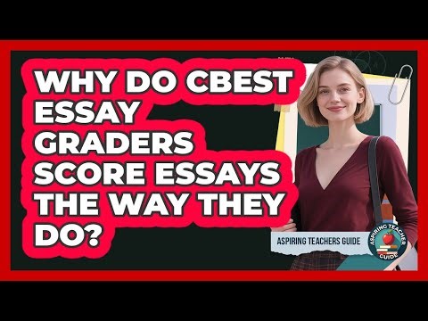 Why Do CBEST Essay Graders Score Essays The Way They Do? - Aspiring Teacher Guide