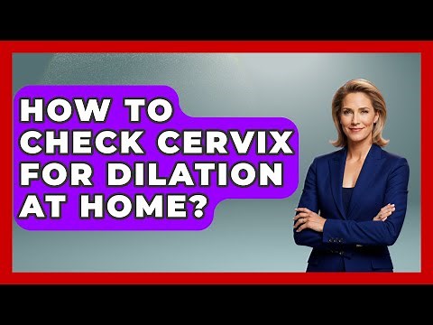 How To Check Cervix For Dilation At Home? - Women's Health and Harmony