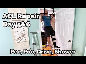 ACL & Meniscus Post-Op - Day 5 & 6 - Peeing, Pooping, Pull-ups, Driving & Showers