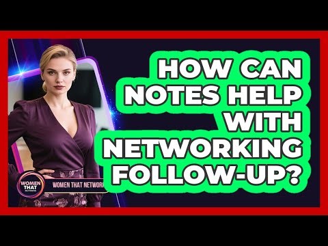 How Can Notes Help With Networking Follow-Up?