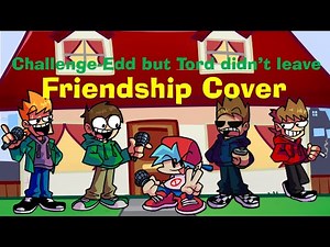 [FNF]Challenge-Edd but Tord didn't leave (friendship cover)