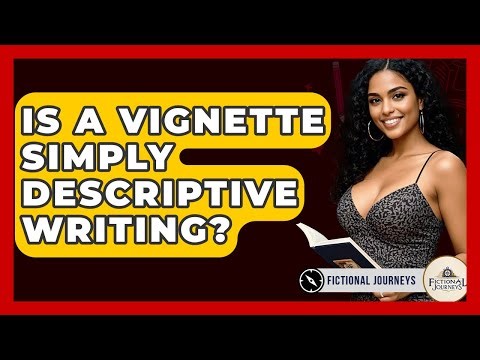 Is A Vignette Simply Descriptive Writing? - Fictional Journeys
