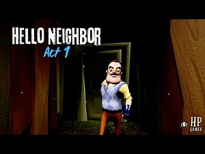 Hello Neighbor 1 - Act 1 Full Walkthrough 😨